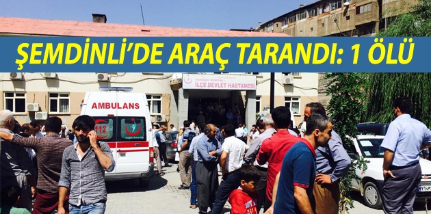 Şemdinli'de Araç Tarandı: 1 Ölü