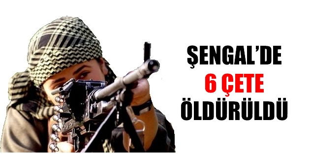 Şengal’de 6 çete öldürüldü