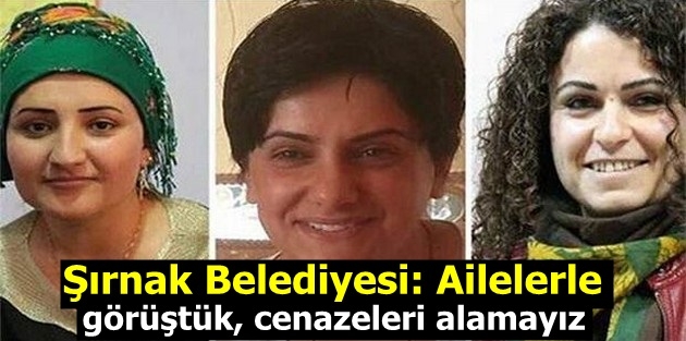 Şırnak Belediyesi: Ailelerle görüştük, cenazeleri alamayız