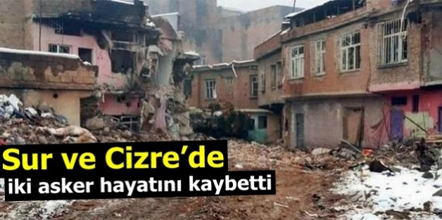 Sur ve Cizre’de iki asker hayatını kaybetti