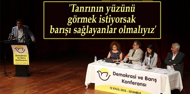 'Tanrının yüzünü görmek istiyorsak barışı sağlayanlar olmalıyız'