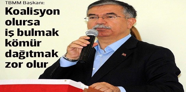 TBMM Başkanı Yılmaz: Ülkeyi koalisyona muhtaç ederseniz, evlatlarınıza iş bulmak zor olur