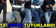 12 polis tutuklandı