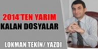 2014’ten yarım kalan dosyalar