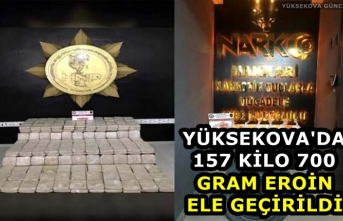 Yüksekova'da 157 kilo 700 gram eroin ele geçirildi
