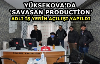 Yüksekova'da ''Savaşan Production'' Adlı iş yerin Açılışı Yapıldı