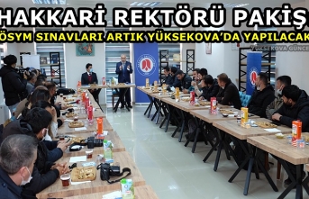 Rektör Pakiş: 'ÖSYM sınavları artık Yüksekova’da...