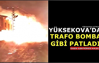 Yüksekova’da Trafo Bomba Gibi Patladı