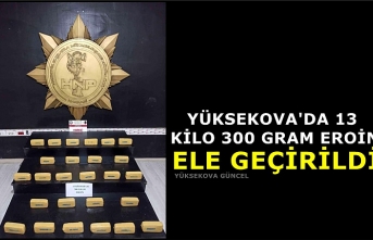 Yüksekova'da 13 kilo 300 gram eroin ele geçirildi
