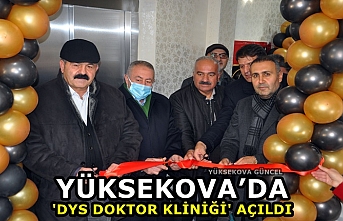 Yüksekova’da 'DYS Doktor kliniği' açıldı