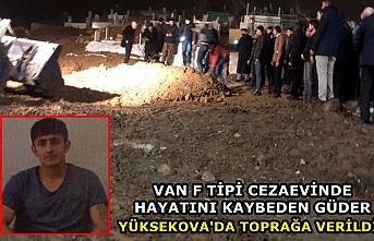 Van F Tipi Cezaevinde Hayatını Kaybeden Güder Yüksekova'da Toprağa Verildi