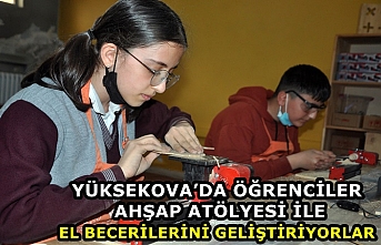 Yüksekova’da Öğrenciler Ahşap Atölyesi İle El Becerilerini Geliştiriyorlar