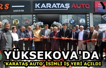 Yüksekova'da 'Karataş AUTO' İsimli İş Yeri Açıldı