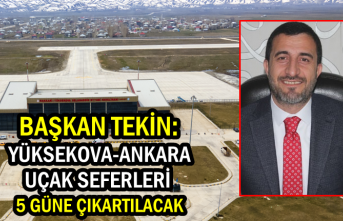 Başkan Tekin: Yüksekova-Ankara Uçak Seferleri 5 Güne Çıkartılacak