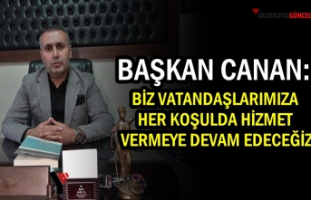 Başkan Canan: Biz Vatandaşlarımıza Her Koşulda Hizmet Vermeye Devam Edeceğiz