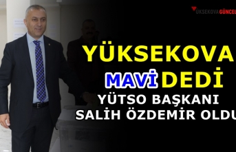 Yüksekova MAVİ dedi: YÜTSO Başkanı Salih Özdemir...