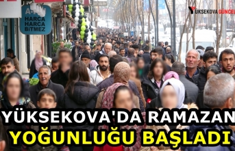 Yüksekova'da Ramazan Yoğunluğu Başladı