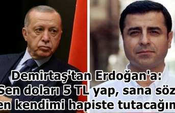 Demirtaş'tan Erdoğan'a: Sen doları 5 TL yap, sana söz ben kendimi hapiste tutacağım!