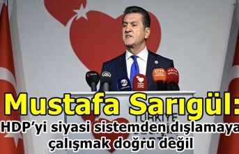 Mustafa Sarıgül: HDP’yi siyasi sistemden dışlamaya...