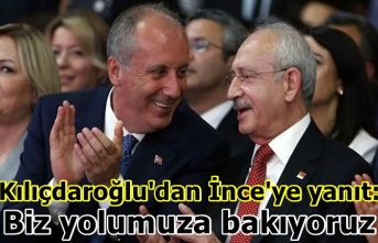 Kılıçdaroğlu'dan İnce'ye yanıt: Biz yolumuza bakıyoruz
