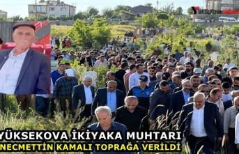 Yüksekova İkiyaka Köyün Muhtarı Necmettin Kamalı Toprağa Verildi