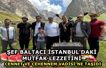 Şef Baltacı İstanbul'daki mutfak lezzetini Cennet ve Cehennem Vadisi'ne taşıdı