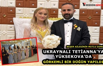 Ukraynalı Tetianna’ya Yüksekova’da Görkemli Bir Düğün Yapıldı