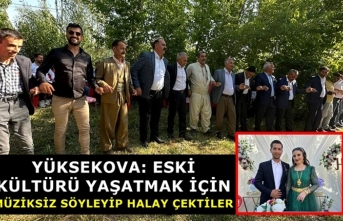 Yüksekova: Eski Kültürü yaşatmak için müziksiz söyleyip halay çektiler