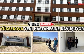 Yüksekova 75 Yataklı Yeni Hastanesine Kavuşuyor