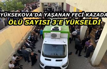Yüksekova'da Yaşanan Feci Kazada Ölü Sayısı...