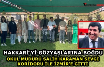 Hakkari'yi Gözyaşlarına Boğdu: Okul Müdürü Salih Karaman sevgi koridoru ile İzmir'e gitti