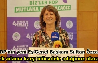 HDP’nin yeni Eş Genel Başkanı Sultan Özcan: Tek adama karşı mücadele odağımız olacak