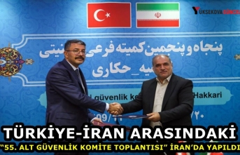 Türkiye-İran arasındaki “55. Alt Güvenlik Komite Toplantısı” İran’da yapıldı