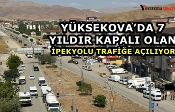 Yüksekova’da 7 yıldır kapalı olan İpekyolu trafiğe açılıyor