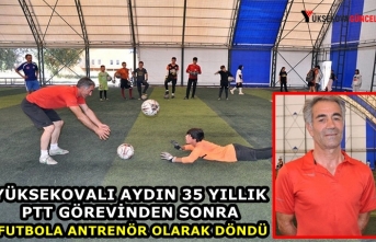 Yüksekovalı Aydın, 35 Yıllık PTT Görevinden Sonra Futbola Antrenör Olarak Döndü