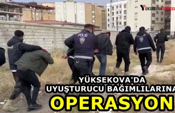 Yüksekova'da Uyuşturucu Bağımlılarına Operasyon