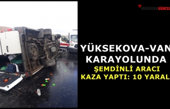 Yüksekova-Van Karayolunda Şemdinli Aracı Kaza yaptı: 10 Yaralı