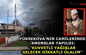 Yüksekova’nın Camilerinde Anonslar Yapıldı: ‘’Kuvvetli Yağışlar Gelecek Dikkatli Olalım’’