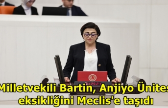 Milletvekili Bartin,  Anjiyo Ünitesi  eksikliğini Meclis'e taşıdı
