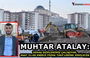 Muhtar Atalay: VEDAŞ ekiplerimiz çalışıyor, saat 21:00 Enerji Pizok TOKİ'lerine Verilecek