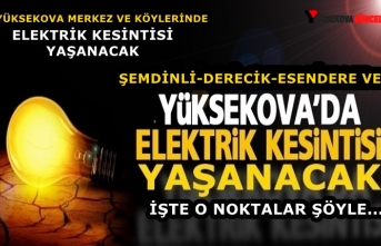 Yüksekova-Şemdinli-Derecik ve Esendere'de Elektrik Kesintisi Yaşanacak: İşte O Yerler Şöyle...