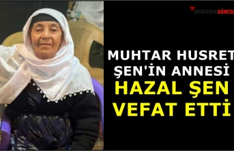 Muhtar Husret Şen'in Annesi Hazal Şen Vefat...