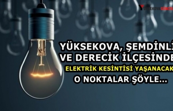 Yüksekova, Şemdinli ve Derecik'te Elektrik Kesintisi Yaşanacak: İşte O Yerler Şöyle...