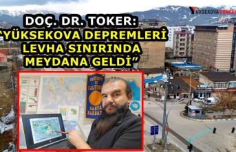 Doç. Dr. Toker: “Yüksekova depremleri levha sınırında meydana geldi”
