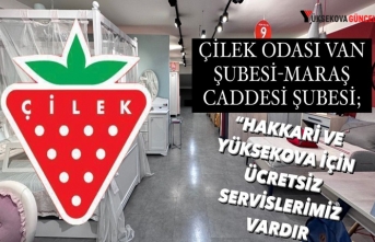 Çilek Odası Van Şubesi-Maraş Caddesi Şubesi; ''Hakkari ve Yüksekova için ücretsiz servisimiz vardır''