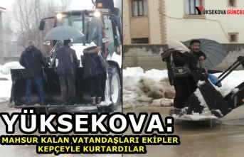 Yüksekova: mahsur kalan vatandaşları ekipler kepçeyle kurtardılar