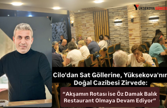 Cilo'dan Sat Göllerine, Yüksekova'nın Doğal Cazibesi Zirvede: “Akşamın Rotası ise Öz Damak Balık Restaurant Olmaya Devam Ediyor”