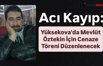 Acı Kayıp: Yüksekovalı Mevlüt Öztekin’in Defin ve Taziye Bilgileri Belli Oldu
