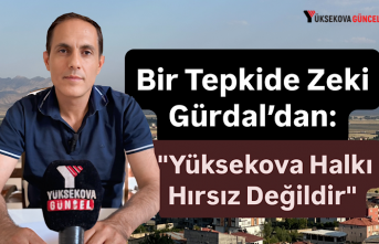 Bir Tepkide Zeki Gürdal’dan: "Yüksekova Halkı Hırsız Değildir"