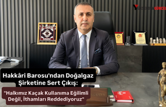 Hakkari Barosu'ndan Doğalgaz Şirketine Sert Çıkış: "Halkımız Kaçak Kullanıma Eğilimli Değil, İthamları Reddediyoruz"